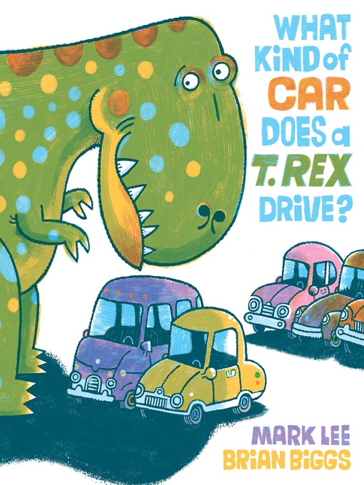 Title details for What Kind of Car Does a T. Rex Drive? by Mark Lee - Wait list